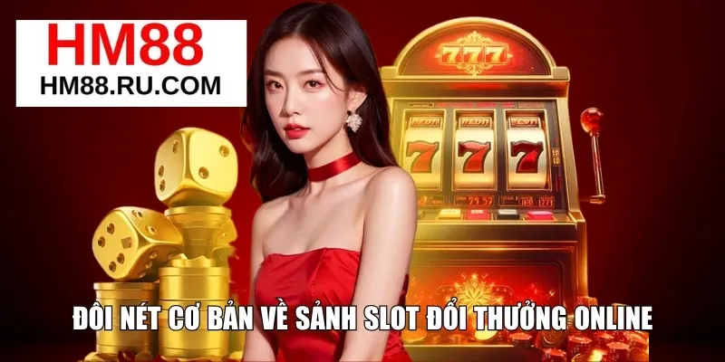 Đôi nét cơ bản về sảnh slot đổi thưởng online