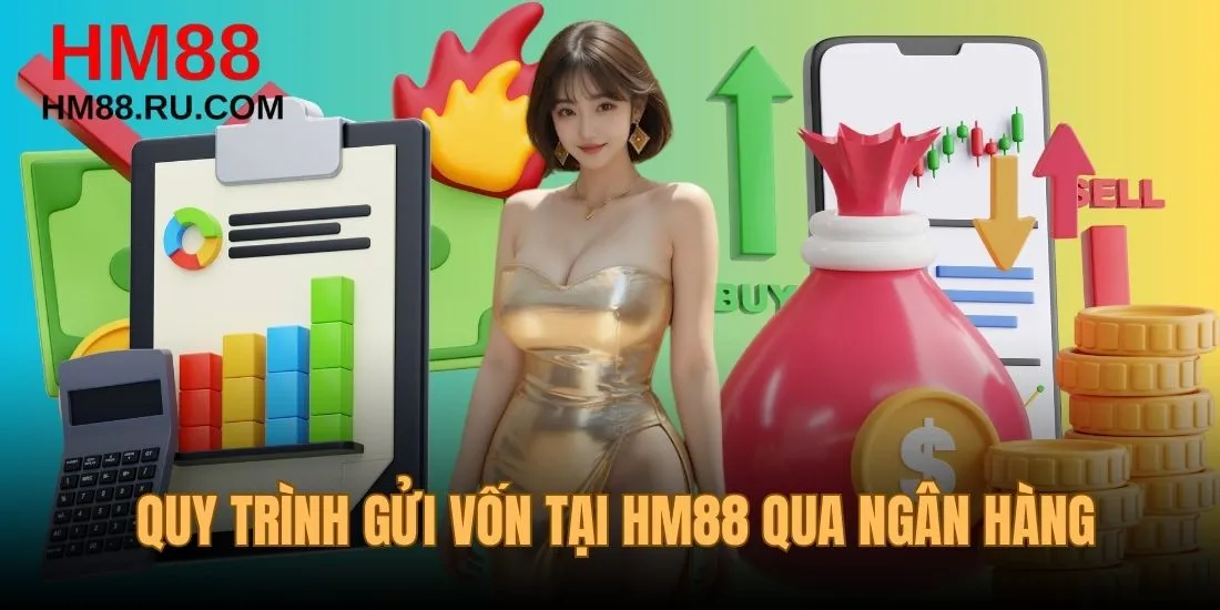 Quy trình gửi vốn tại HM88 qua ngân hàng